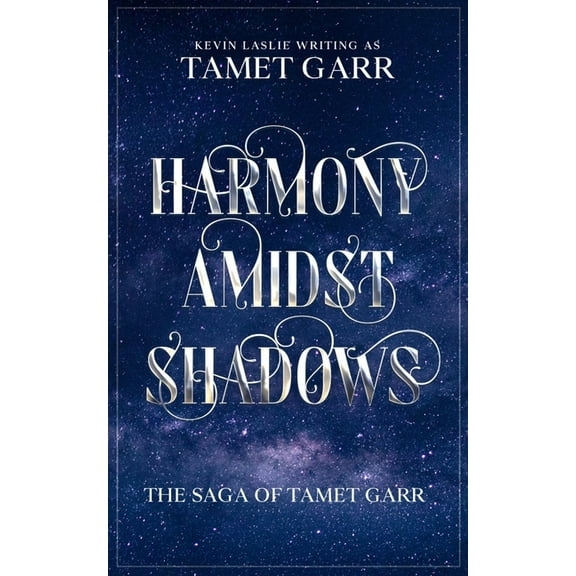 Harmony Amidst Shadows: The Saga of Tamet Garr (Paperback) by Kevin Laslie
