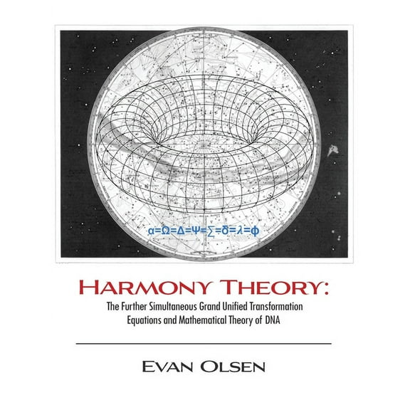 Harmony Theory: The Further Simultaneous Grand Unified Transformation Equations and Mathematical Theory of DNA (Paperback)