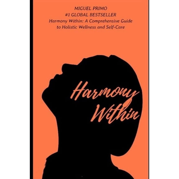 Harmony Within : A Comprehensive Guide to Holistic Wellness and Self-Care (Paperback)