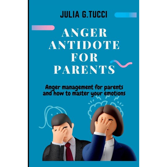 Harmony at Home: Anger antidote for parents : Anger management for parents and how to master your emtions. (Paperback)