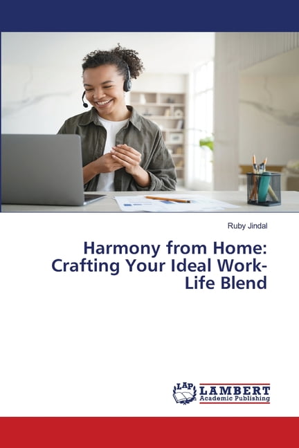 Harmony from Home: Crafting Your Ideal Work-Life Blend, (Paperback ...