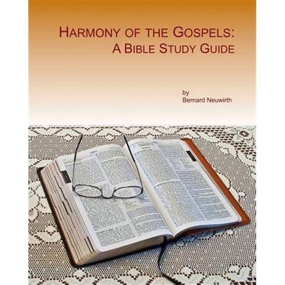 Harmony of the Gospels: A Bible Study Guide (Paperback) by Bernard Neuwirth