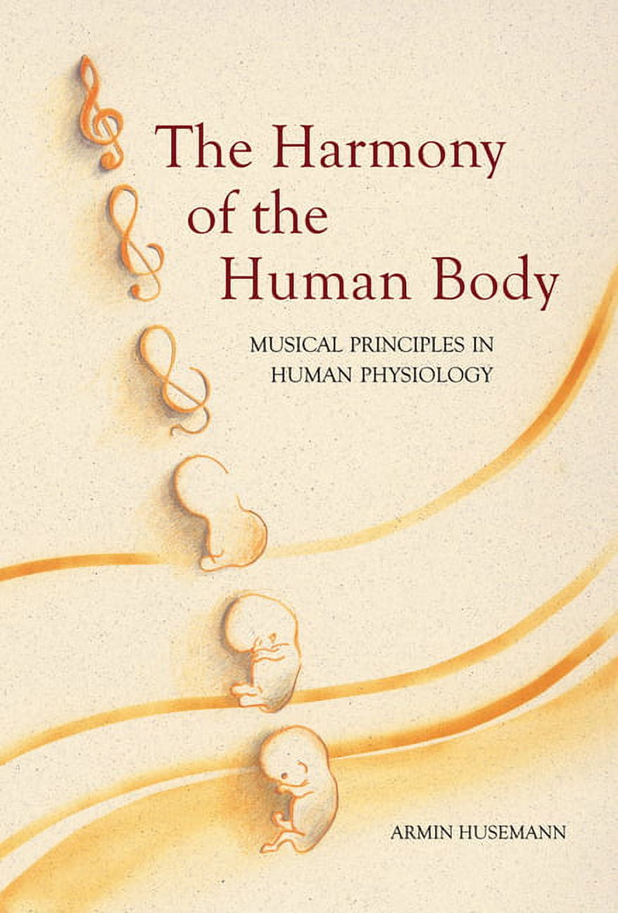 Human Musical Harmony of the Human Body : Musical Principles in Human Physiology ...