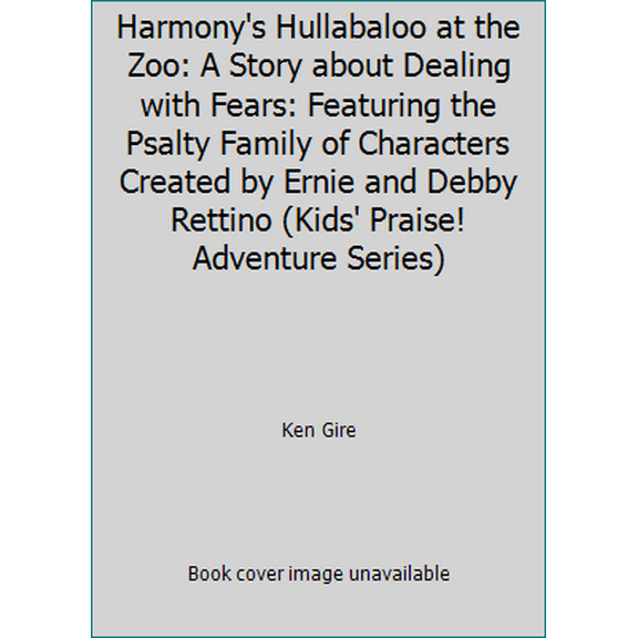 Pre-Owned Harmony's Hullabaloo at the Zoo: A Story about Dealing with Fears: Featuring the Psalty Family of Characters Created by Ernie and Debby Rettino (Hardcover) 0849999987 9780849999987