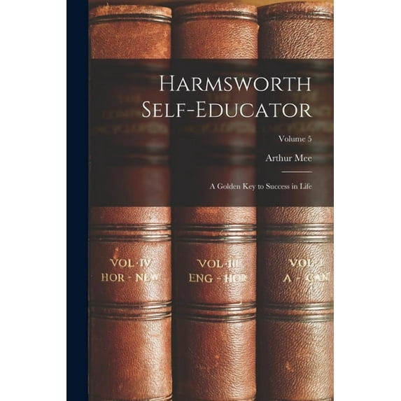Harmsworth Self-Educator: A Golden Key to Success in Life; Volume 5, (Paperback)