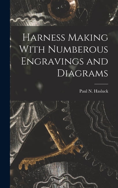Numberrous Harness Making With Numberous Engravings and Diagrams, (Hardcover ...