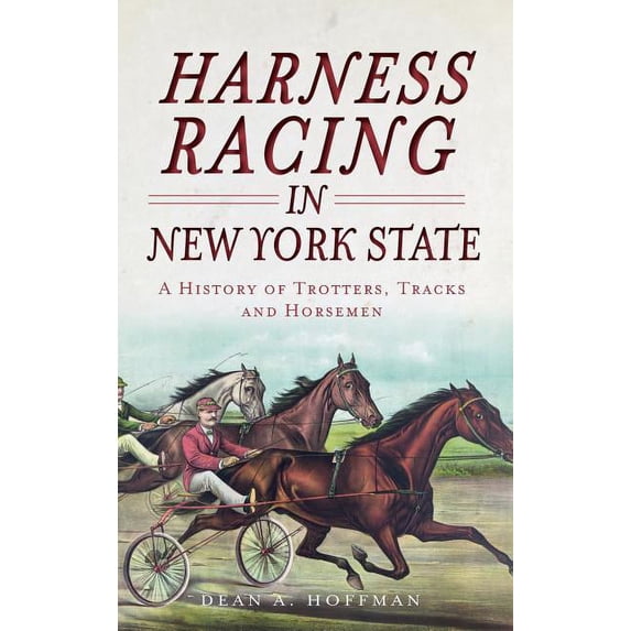 Harness Racing in New York State: A History of Trotters, Tracks and Horsemen (Hardcover)