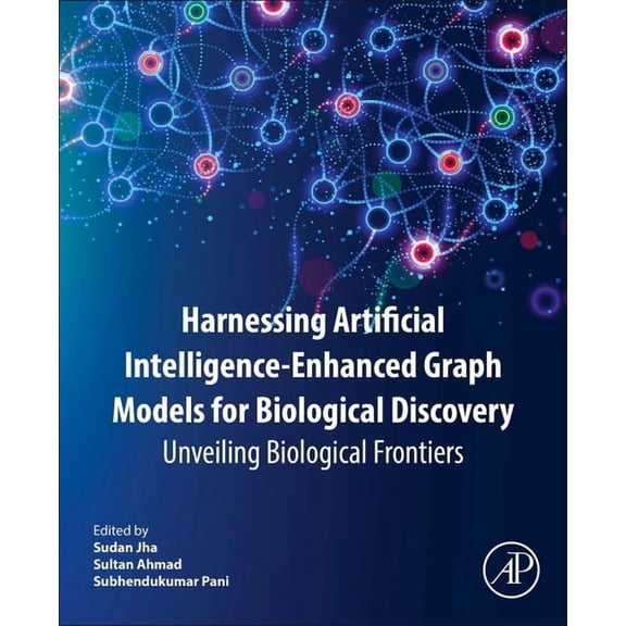 Harnessing Artificial Intelligence-Enhanced Graph Models for Biological Discovery: Unveiling Biological Frontiers, (Paperback)