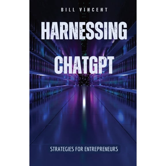 Harnessing ChatGPT: Strategies for Entrepreneurs, (Paperback)