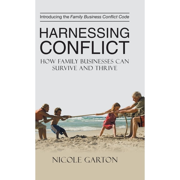Harnessing Conflict: How Family Businesses Can Survive and Thrive, (Hardcover)