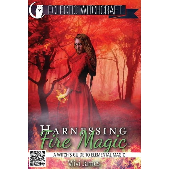 Elemental Witchcraft and Magic Harnessing Fire Magic (A Witch's Guide to Elemental Magic), Book 2, (Paperback)