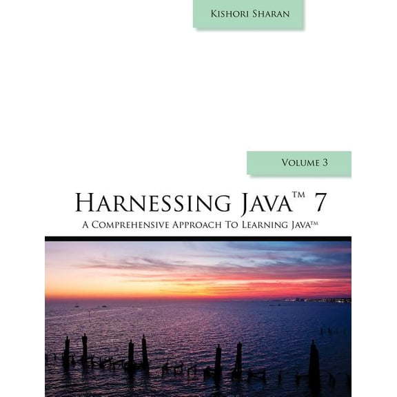 Harnessing Java 7: A Comprehensive Approach to Learning Java - Vol. 3 (Paperback)