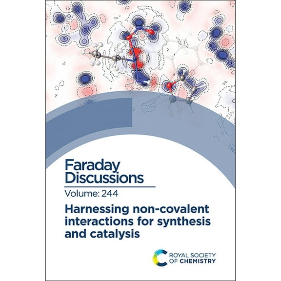 Faraday Discussions Harnessing Non-Covalent Interactions for Synthesis and Catalysis: Faraday Discussion 244, Book 244, (Hardcover)