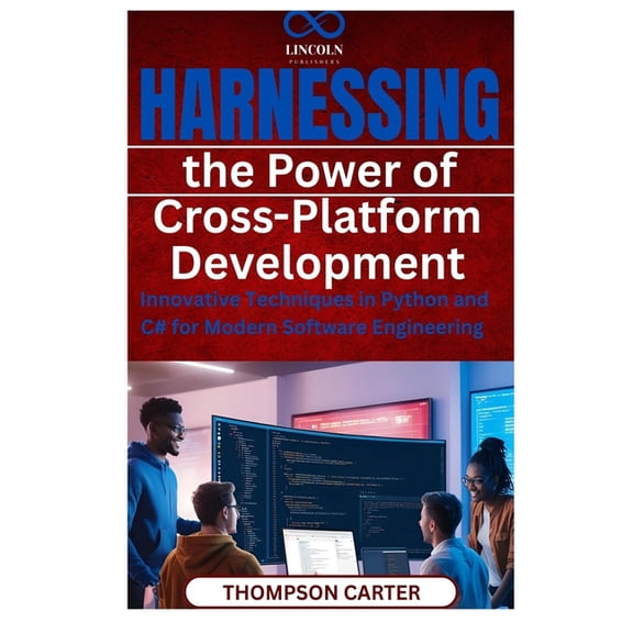 Harnessing the Power of Cross-Platform Development: Innovative Techniques in Python and C# for Modern Software Engineeri, (Paperback)