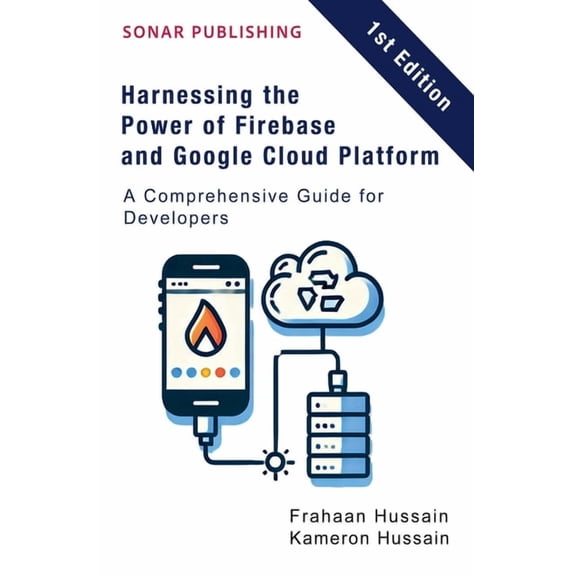 Harnessing the Power of Firebase and Google Cloud Platform: A Comprehensive Guide for Developers, (Paperback)