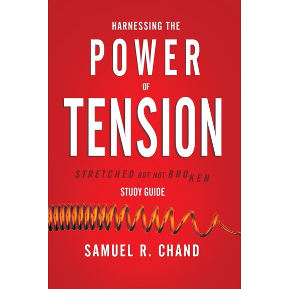 Harnessing the Power of Tension - Study Guide: Stretched but Not Broken, (Paperback)
