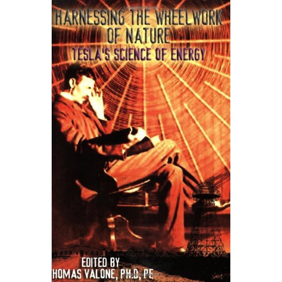 Pre-Owned Harnessing the Wheelwork of Nature: Tesla's Science of Energy (Paperback) 1931882045 9781931882040