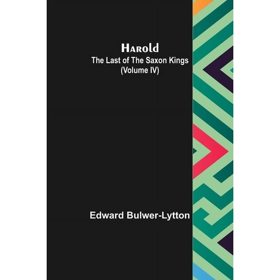 Harold: the Last of the Saxon Kings (Volume IV), (Paperback)