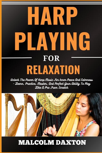 Harp Playing for Relaxation: Unlock The Power Of Harp Music For Inner ...