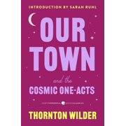 Harper Perennial Deluxe Editions Our Town and the Cosmic One-Acts The Long Christmas Dinner, the Happy Journey to Trenton and Camden, and Pullman Car Hi, Book 51, Paperback