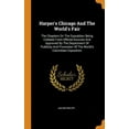thumbnail image 1 of Harper's Chicago and the World's Fair: The Chapters on the Exposition Being Collated from Official Sources and Approved by the Department of Publicity and Promotion of the World's Columbian Exposition (Hardcover), 1 of 1