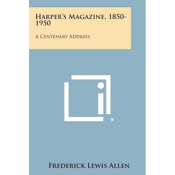 Harper's Magazine, 1850-1950 : A Centenary Address