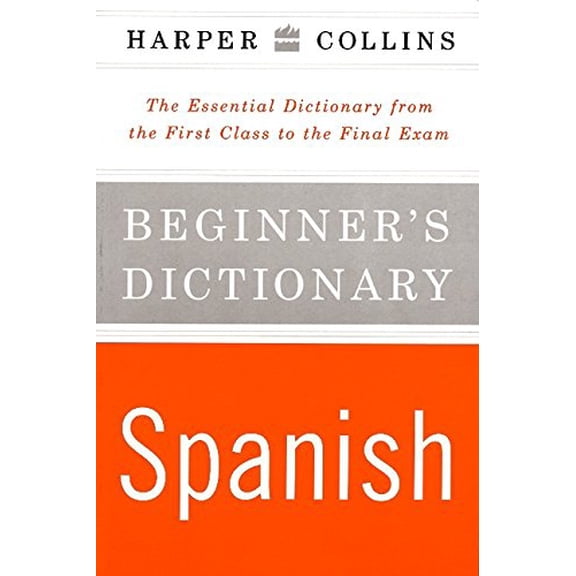 Pre-Owned HarperCollins Beginner's Spanish Dictionary: The Essential Dictionary From the First Class to the Final Exam (Paperback) 0062737546 9780062737540