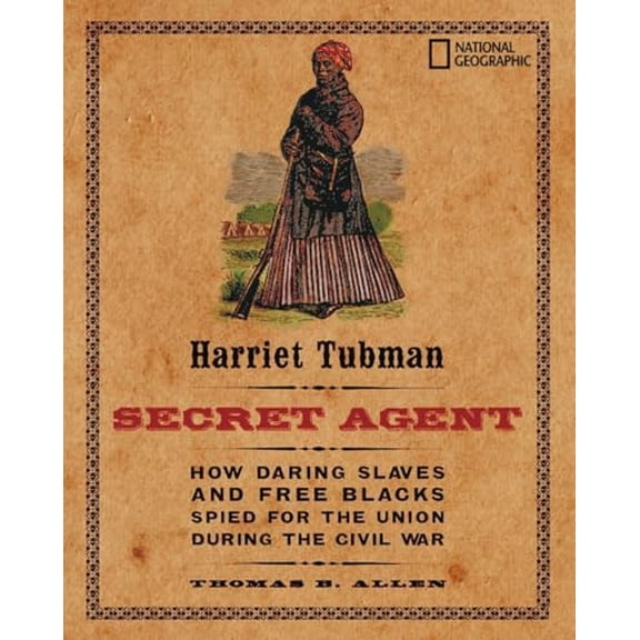Pre-Owned Harriet Tubman, Secret Agent : How Daring Slaves and Free Blacks Spied for the Union During the Civil War (Hardcover)