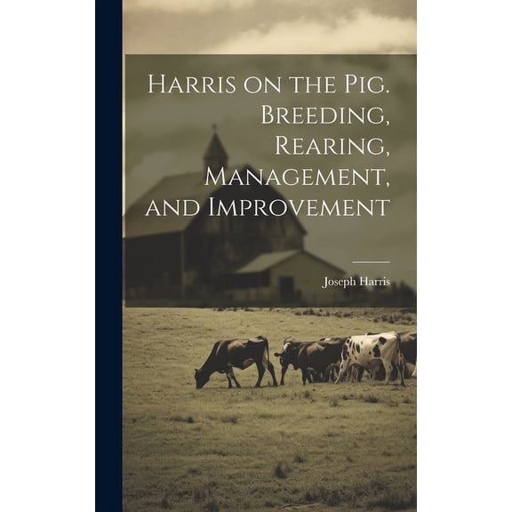 Harris on the pig. Breeding, Rearing, Management, and Improvement (Hardcover)