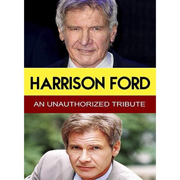 Harrison Ford - An Unauthorized Tribute