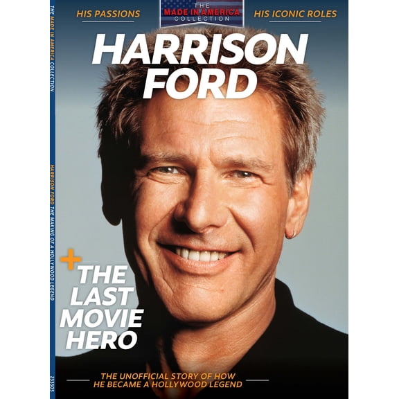 Harrison Ford - The Last Movie Hero: Hollywood Legend, Iconic Roles, Han Solo, Force Awakens, Star Wars, Air Force One, Indiana Jones, Rick Deckard, Jack Ryan, Environmental Crusader, Father Pilot!