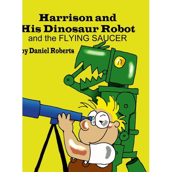 Harrison and his Dinosaur Robot and the Flying Saucer, (Hardcover)