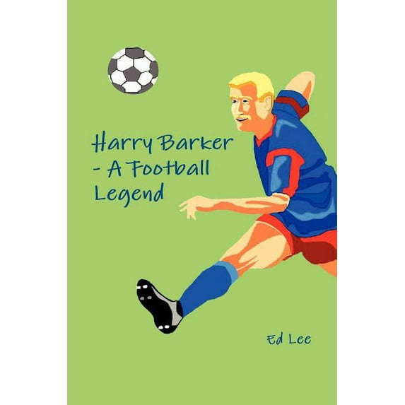 Harry Barker - A Football Legend