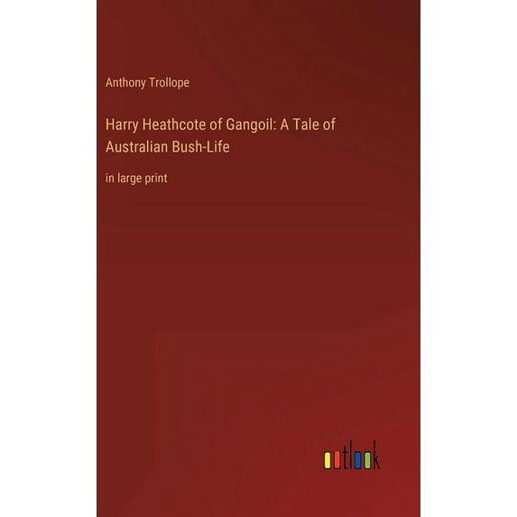 Harry Heathcote of Gangoil: A Tale of Australian Bush-Life: in large print