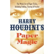 Harry Houdini's Paper Magic : The Whole Art of Paper Tricks, Including Folding, Tearing and Puzzles (Paperback)