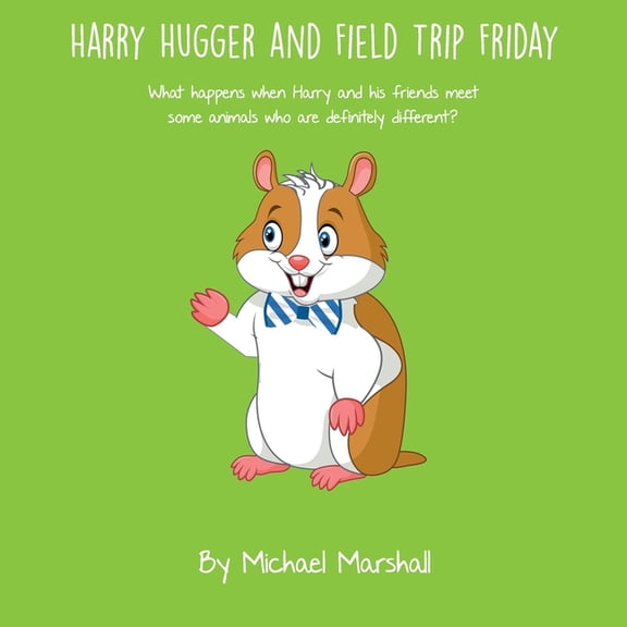 Harry Hugger Harry Hugger and Field Trip Friday: What happens when Harry and his friends meet some animals who are definitely differe, Book 2, (Paperback)