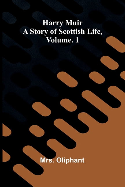 Harry Muir: A story of Scottish life, Vol. 1, (Paperback)