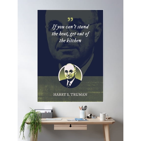 Harry S. Truman - If You Can'T Stand The Heat, Get Out Of The Kitchen Poster Wall Art, Modern Wall Decor For Living Room Bedroom, 16x24 UNFRAMED