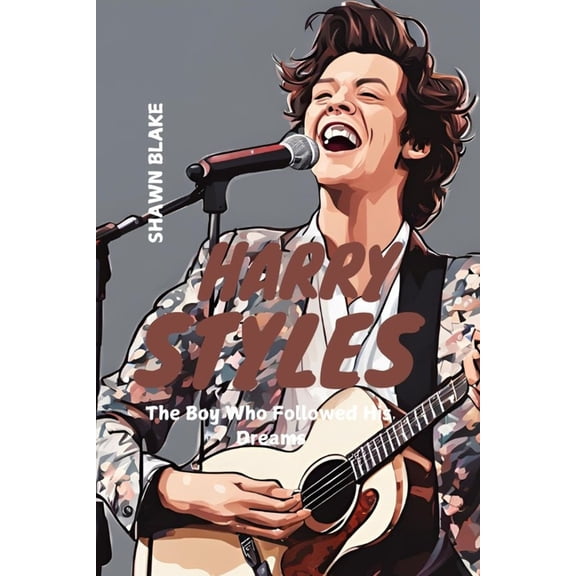 Harry Styles: The Boy Who Followed His Dreams, (Paperback)