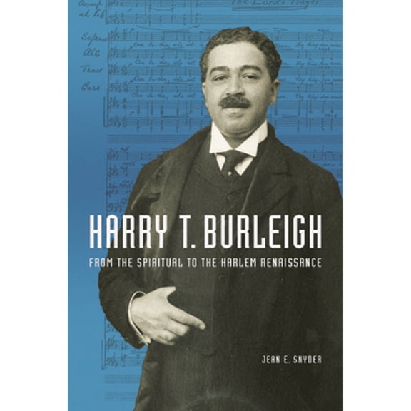 Pre-Owned Harry T. Burleigh: From the Spiritual to Harlem Renaissance (Paperback 9780252086328) by Jean E Snyder