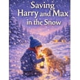 thumbnail image 1 of Harry and Max's Snowy Rescue: A Heartwarming Tale of Courage and Friendship, (Paperback), 1 of 1