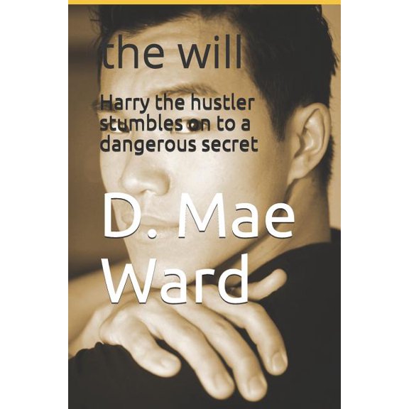 Harry the hustler stumbles on to a dangerous secret: the will Paperback 1978211023 9781978211025 D. Mae Ward, The Flower