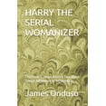 thumbnail image 1 of Harry the Serial Womanizer: This Book is about Harry's Two-Week Sexual Adventure in Amsterdam. (Paperback), 1 of 1