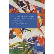 Hart, Fuller, and Everything After The Politics of Legal Theory, Paperback
