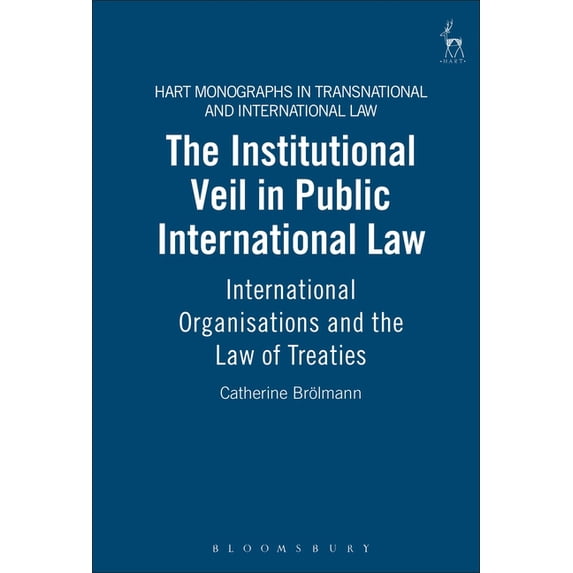Hart Monographs in Transnational and Int Institutional Veil in Public International Law: International Organisations and the Law of Treaties, Book 3, (Hardcover)