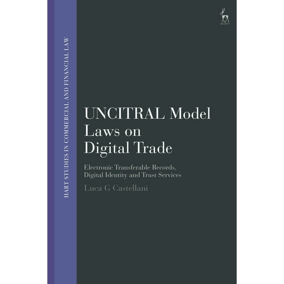 Hart Studies in Commercial and Financial Uncitral Model Laws on Digital Trade: Electronic Transferable Records, Digital Identity and Trust Services, (Paperback)