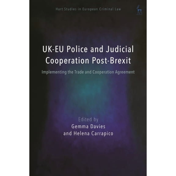 Hart Studies in European Criminal Law Uk-EU Police and Judicial Cooperation Post-Brexit: Implementing the Trade and Cooperation Agreement, (Paperback)