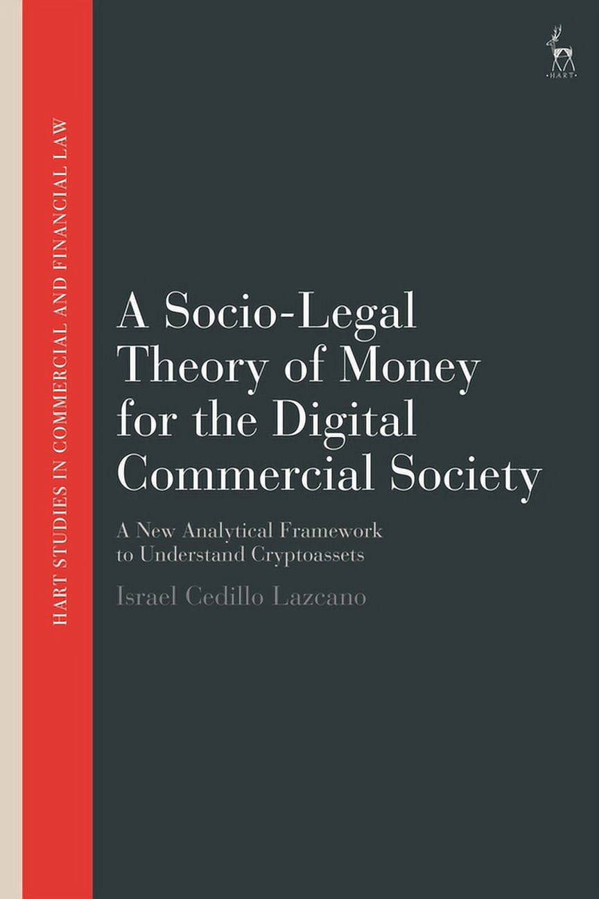 Hart Studies in Commercial and Financial A Socio-Legal Theory of Money for the Digital Commercial Society: A New Analytical Framework to Understand Cryptoassets, (Hardcover)