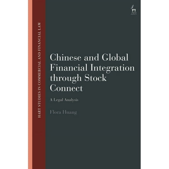 Hart Studies in Commercial and Financial Chinese and Global Financial Integration Through Stock Connect: A Legal Analysis, (Hardcover)