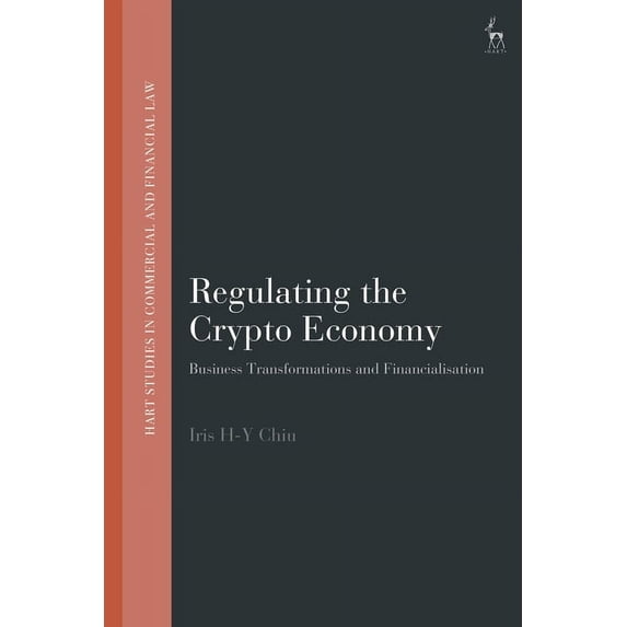 Hart Studies in Commercial and Financial Regulating the Crypto Economy: Business Transformations and Financialisation, (Hardcover)